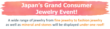 the launch of a brand-new fair – TOKYO JEWELRY FES –  a consumer fair catering for jewelry end-users, private collectors, and wealthy individuals